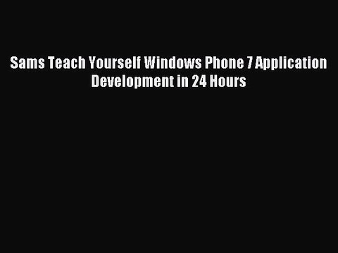 [Read PDF] Sams Teach Yourself Windows Phone 7 Application Development in 24 Hours Ebook Online