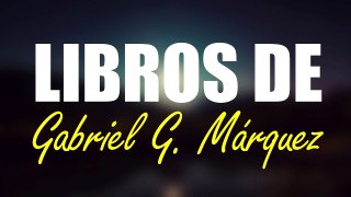 Los 10 mejores LIBROS DE GABRIEL GARCÍA MÁRQUEZ