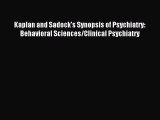 Download Kaplan and Sadock's Synopsis of Psychiatry: Behavioral Sciences/Clinical Psychiatry