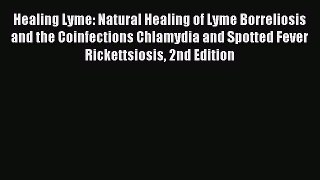Download Healing Lyme: Natural Healing of Lyme Borreliosis and the Coinfections Chlamydia and