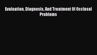 Download Evaluation Diagnosis And Treatment Of Occlusal Problems Ebook Free