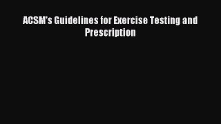 Read ACSM's Guidelines for Exercise Testing and Prescription Ebook Free