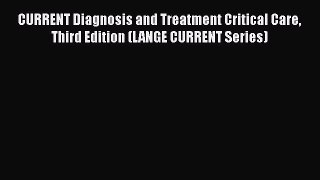Download CURRENT Diagnosis and Treatment Critical Care Third Edition (LANGE CURRENT Series)