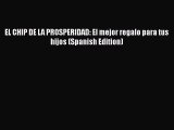 Download EL CHIP DE LA PROSPERIDAD: El mejor regalo para tus hijos (Spanish Edition) Free Books