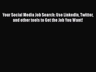 [Read book] Your Social Media Job Search: Use LinkedIn Twitter and other tools to Get the Job