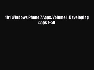 [Read PDF] 101 Windows Phone 7 Apps Volume I: Developing Apps 1-50 Download Online