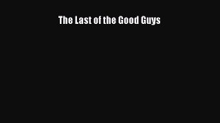 Download The Last of the Good Guys Free Books