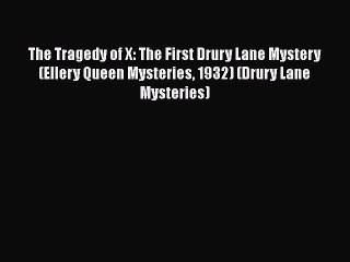 Download The Tragedy of X: The First Drury Lane Mystery (Ellery Queen Mysteries 1932) (Drury
