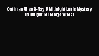 Download Cat in an Alien X-Ray: A Midnight Louie Mystery (Midnight Louie Mysteries)  EBook