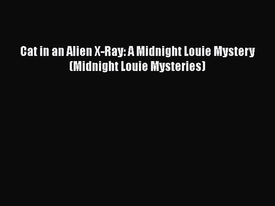 Download Cat in an Alien X-Ray: A Midnight Louie Mystery (Midnight Louie Mysteries)  EBook