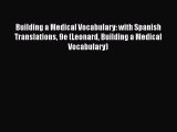 PDF Building a Medical Vocabulary: with Spanish Translations 9e (Leonard Building a Medical