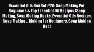 [PDF] Essential Oils Box Set #20: Soap Making For Beginners & Top Essential Oil Recipes (Soap