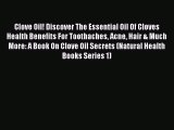 [PDF] Clove Oil! Discover The Essential Oil Of Cloves Health Benefits For Toothaches Acne Hair