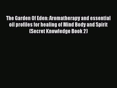Pdf The Garden Of Eden Aromatherapy And Essential Oil Profiles