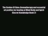 [PDF] The Garden Of Eden: Aromatherapy and essential oil profiles for healing of Mind Body