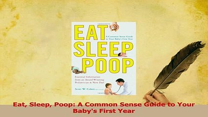 Download Video: Download  Eat Sleep Poop A Common Sense Guide to Your Babys First Year PDF Free