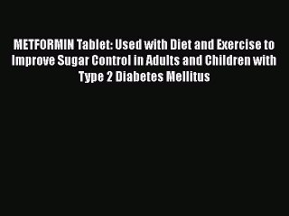 PDF METFORMIN Tablet: Used with Diet and Exercise to Improve Sugar Control in Adults and Children