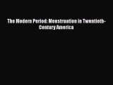 Download The Modern Period: Menstruation in Twentieth-Century America Ebook Free