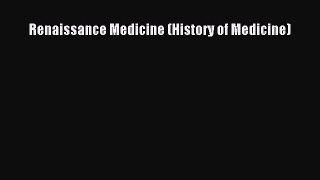 Download Renaissance Medicine (History of Medicine) PDF Free