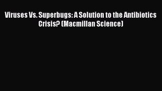Download Viruses Vs. Superbugs: A Solution to the Antibiotics Crisis? (Macmillan Science) Ebook