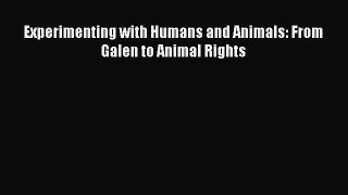 Read Experimenting with Humans and Animals: From Galen to Animal Rights Ebook Free