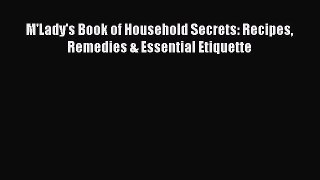 Read M'Lady's Book of Household Secrets: Recipes Remedies & Essential Etiquette Ebook Free
