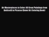 Read Art Masterpieces to Color: 60 Great Paintings from Botticelli to Picasso (Dover Art Coloring