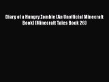 [Read Book] Diary of a Hungry Zombie [An Unofficial Minecraft Book] (Minecraft Tales Book 26)