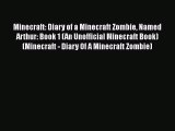 [Read Book] Minecraft: Diary of a Minecraft Zombie Named Arthur: Book 1 (An Unofficial Minecraft