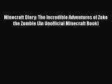 [Read Book] Minecraft Diary: The Incredible Adventures of Zoke the Zombie (An Unofficial Minecraft