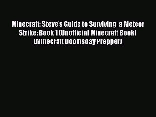 [Read Book] Minecraft: Steve's Guide to Surviving: a Meteor Strike: Book 1 (Unofficial Minecraft