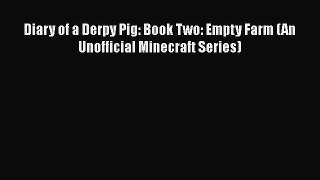[Read Book] Diary of a Derpy Pig: Book Two: Empty Farm (An Unofficial Minecraft Series)  EBook