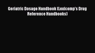Download Geriatric Dosage Handbook (Lexicomp's Drug Reference Handbooks)  Read Online