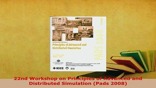 Download  22nd Workshop on Principles of Advanced and Distributed Simulation Pads 2008  EBook