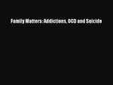 PDF Family Matters: Addictions OCD and Suicide Free Books