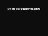 Download Love and Other Ways of Dying: Essays Ebook Online
