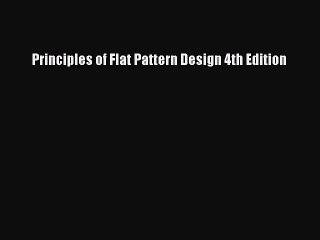Read Principles of Flat Pattern Design 4th Edition Ebook Free