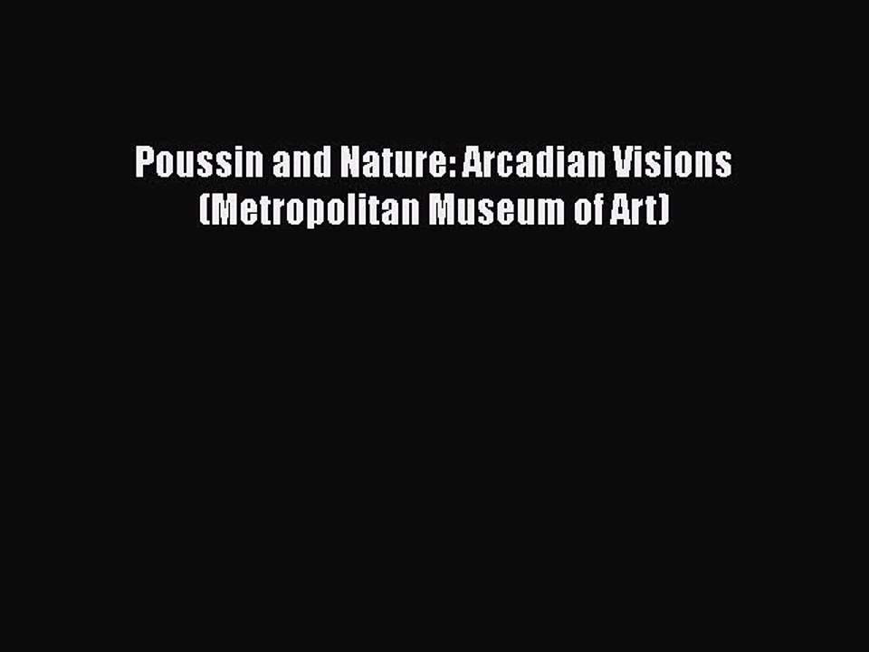 Download Poussin and Nature: Arcadian Visions (Metropolitan Museum of Art) PDF Free
