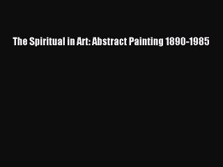 Download The Spiritual in Art: Abstract Painting 1890-1985 Ebook Online