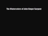 Download The Watercolors of John Singer Sargent Ebook Online