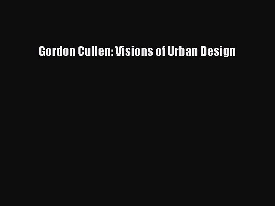 Read Gordon Cullen: Visions of Urban Design Ebook Online