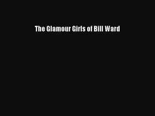 Download The Glamour Girls of Bill Ward PDF Online