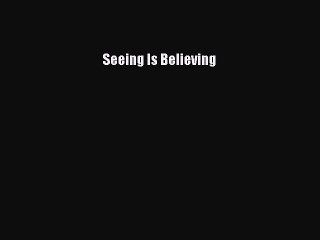 Read Seeing Is Believing Ebook Free