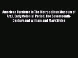 Read American Furniture in The Metropolitan Museum of Art: I. Early Colonial Period: The Seventeenth-Century
