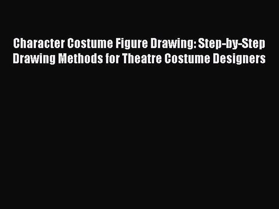 Read Character Costume Figure Drawing: Step-by-Step Drawing Methods for Theatre Costume Designers