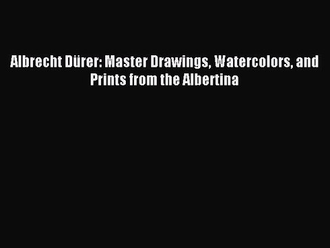 Read Albrecht Dürer: Master Drawings Watercolors and Prints from the Albertina Ebook Free