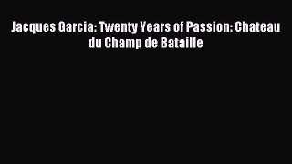 Download Jacques Garcia: Twenty Years of Passion: Chateau du Champ de Bataille Ebook Online
