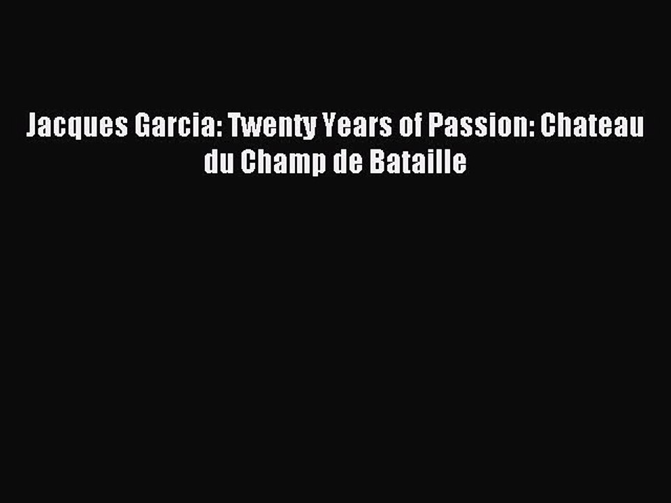Download Jacques Garcia: Twenty Years of Passion: Chateau du Champ de Bataille Ebook Online