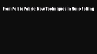 Download From Felt to Fabric: New Techniques in Nuno Felting Ebook Online