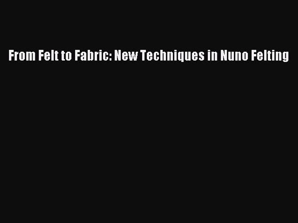 Download From Felt to Fabric: New Techniques in Nuno Felting Ebook Online